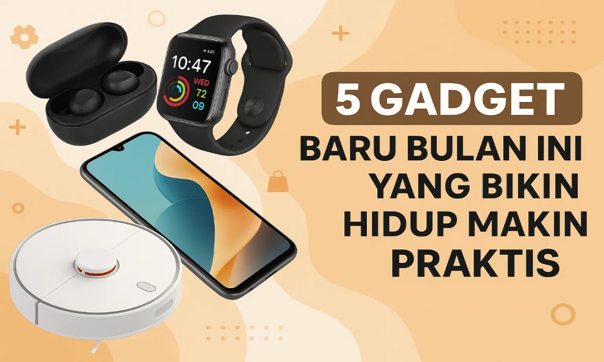 5 Gadget Baru Bulan Ini yang Bikin Hidup Makin Praktis