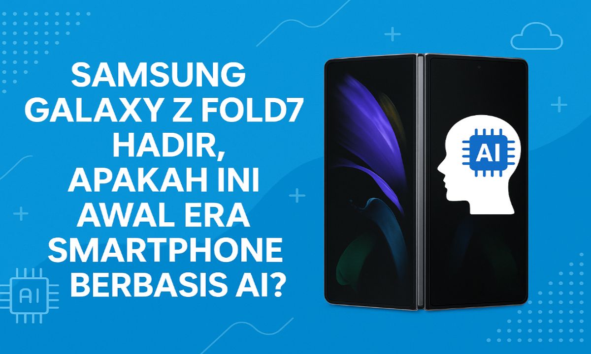 Samsung Galaxy Z Fold7 Hadir, Apakah Ini Awal Era Smartphone Berbasis AI?