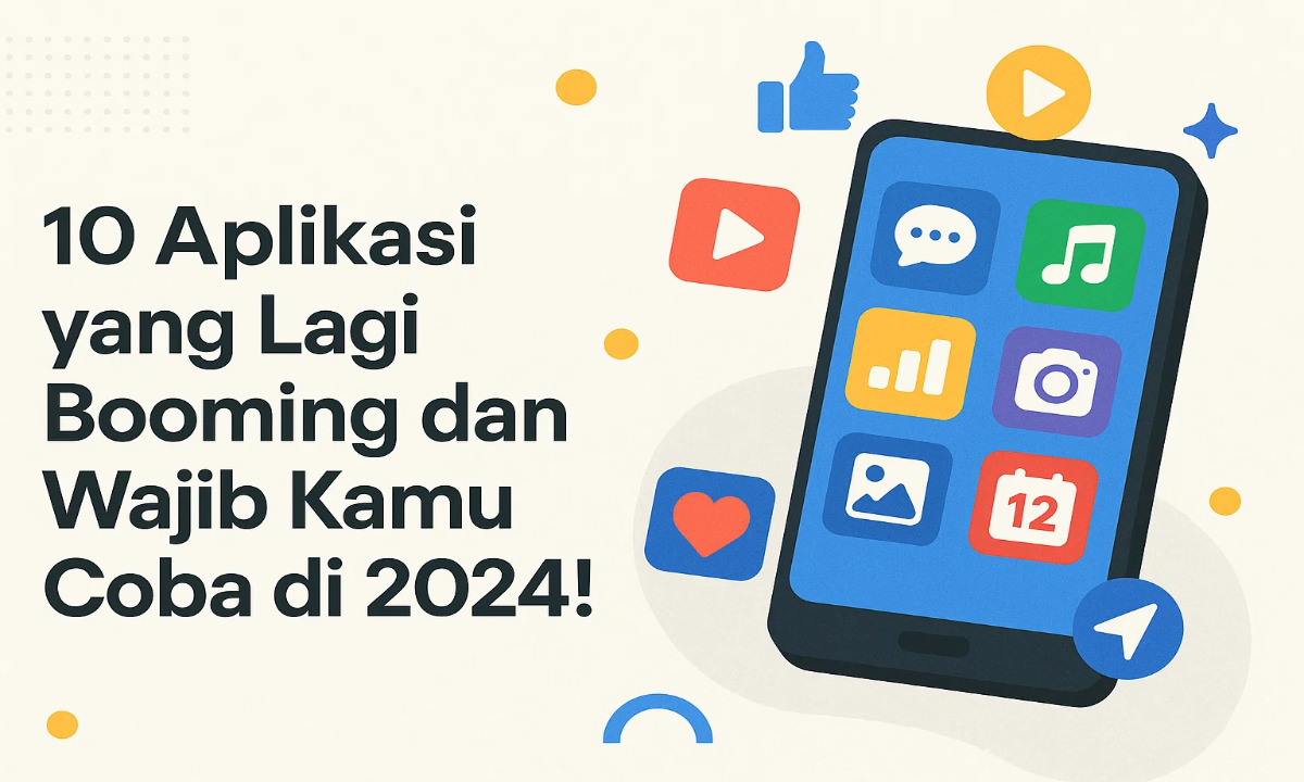 10 Aplikasi yang Lagi Booming dan Wajib Kamu Coba di 2024!