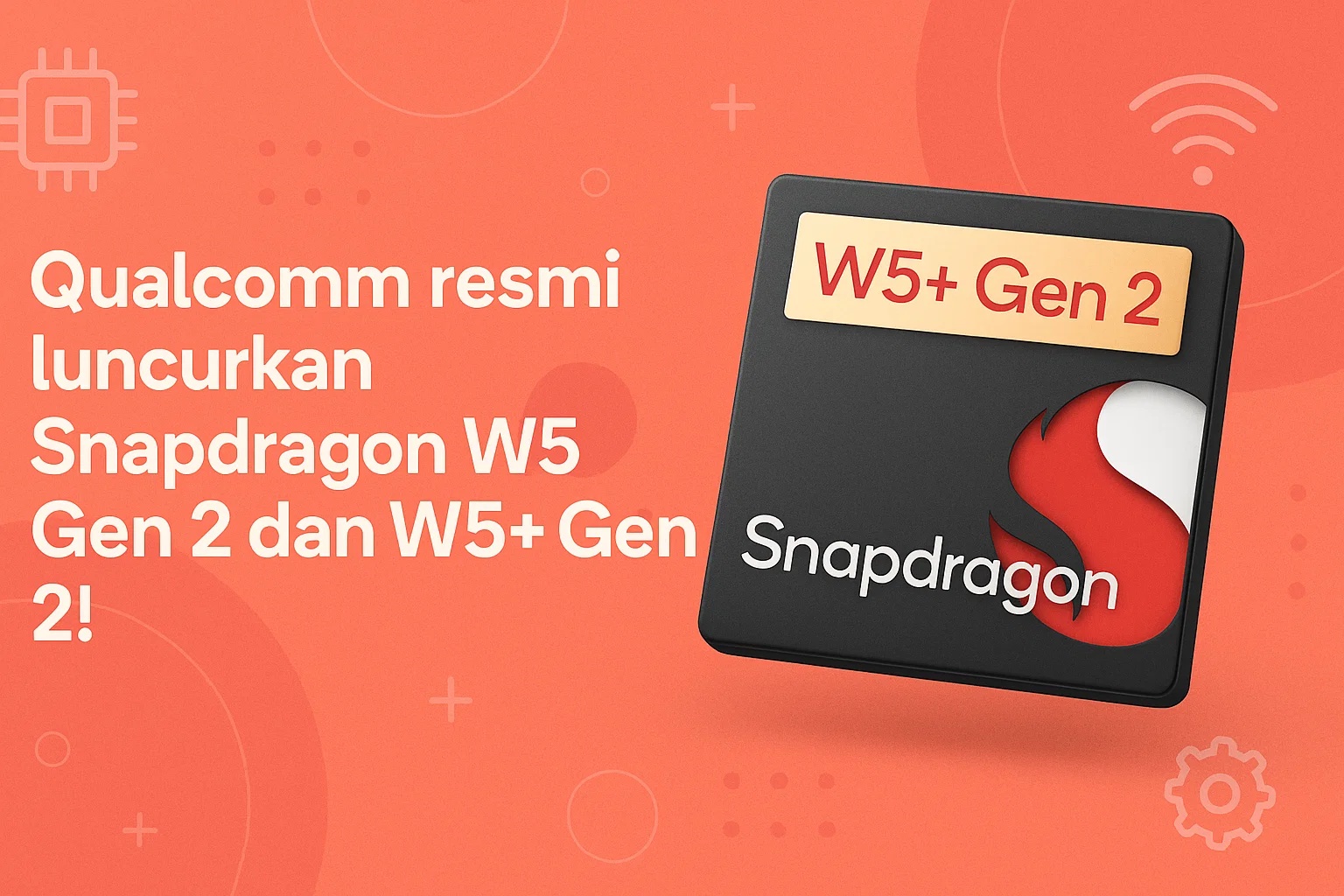 Bukan Generasi Biasa! Snapdragon W5 Gen 2 Bakal Ubah Total Jam Pintar dan Earbud Kamu