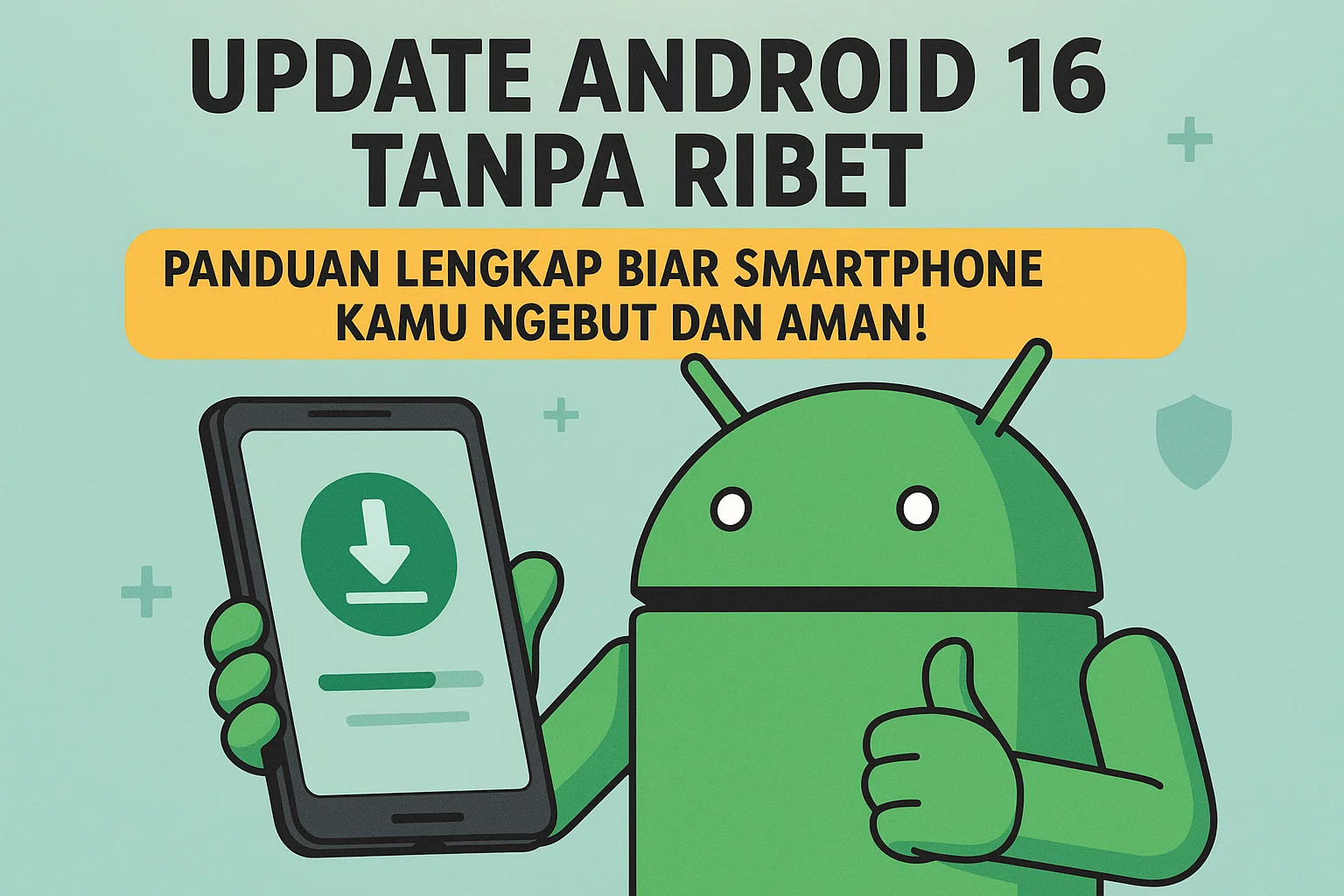 Update Android 16 Tanpa Ribet: Panduan Lengkap Biar Smartphone Kamu Ngebut dan Aman!